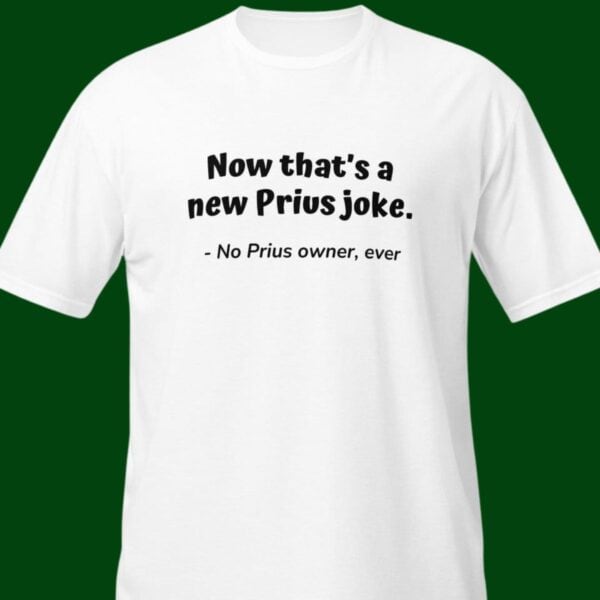 "NOW THAT'S A NEW PRIUS JOKE"